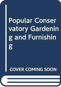 Popular Conservatory Gardening and Furnishing