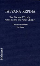 Tatyana Repina: Two Translated Texts- The 1888 Four-Act Tatyana Repina by Alexei Suvorin and Anton Chekhov's 1889 One-Act Continuation, With an Introduction and Appendices