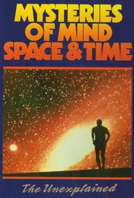 Mysteries of Mind Space & Time: The Unexplained