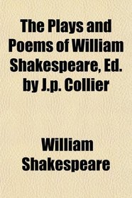 The Plays and Poems of William Shakespeare, Ed. by J.p. Collier