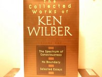The Collected Works of Ken Wilber Volume One: The Spectrum of Consciousness, No Boundary, Selected Essays Limited 1st Edition