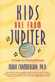 Kids Are from Jupiter: A Guide for Puzzled Parents