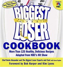 The Biggest Loser Cookbook: More Than 125 Healthy, Delicious Recipes Adapted from NBC's Hit Show