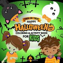 Trick or Treat Happy Halloween Coloring and Activity Book for Kids: Fun Coloring and Learning for Toddler Ages 2-4
