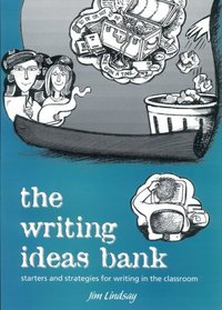 The Writing Ideas Bank: Starters and Strategies for Writing in the Classroom