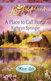 A Place to Call Home (Mirror Lake, Bk 1) (Love Inspired, No 549)
