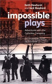 Impossible Plays: Adventures with the Cottesloe Company (Plays and Playwrights)
