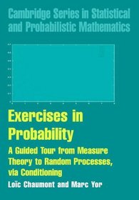 Exercises in Probability : A Guided Tour from Measure Theory to Random Processes, via Conditioning (Cambridge Series in Statistical and Probabilistic Mathematics)
