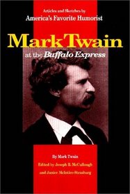 Mark Twain at the Buffalo Express : Articles and Sketches by America's Favorite Humorist