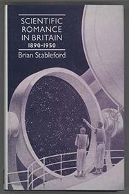 Scientific Romance in Britain 1890 - 1950