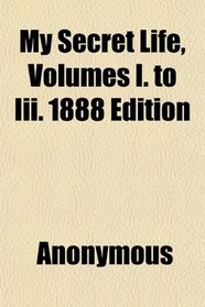 My Secret Life, Volumes I. to Iii. 1888 Edition