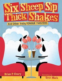 Six Sheep Sip Thick Shakes: And Other Tricky Tongue Twisters (Exceptional Reading & Language Arts Titles for Primary Grades)