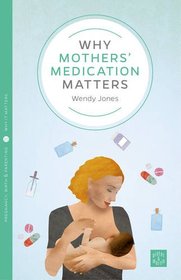 Why Mothers' Medication Matters (Pinter & Martin Why It Matters)