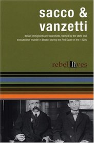 Sacco and Vanzetti : Rebel Lives (Rebel Lives)