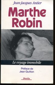 Marthe Robin: Le voyage immobile (French Edition)