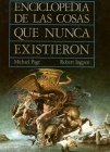 Enciclopedia de las cosas que nunca existieron / Encyclopedia of Things that never Existed (Cuentos, Mitos Y Libros-Regalo) (Spanish Edition)