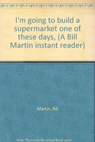 I'm going to build a supermarket one of these days, (A Bill Martin instant reader)