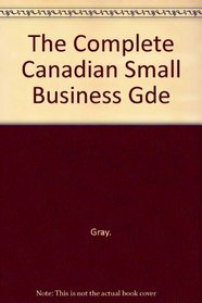 The Complete Canadian Small Business Gde