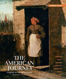 The American Journey: A History of the United States, Brief Edition, Combined Volume Reprint (6th Edition)
