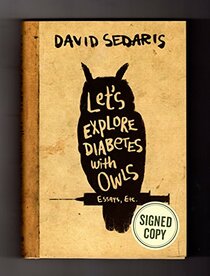 Issued-Signed Edition of Let's Explore Diabetes with Owls. Signed by author David Sedaris, as issued by publisher, edition; ISBN 9780316505956. First Edition / 1st Printing
