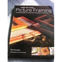 Step-by Step Picture Framing: The Essential Guide to Making and Decorating Over 100 Frames