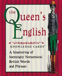 The Queen's English Knowledge Cards?: A Smattering of Seemingly Nonsensical British Words and Phrases