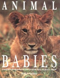 Animal Babies: A Habitat-By-Habitat Guide to How Wild Animals Grow