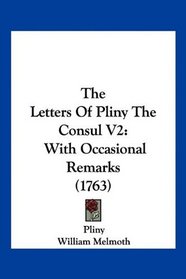 The Letters Of Pliny The Consul V2: With Occasional Remarks (1763)