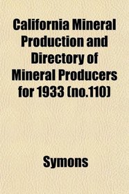 California Mineral Production and Directory of Mineral Producers for 1933 (no.110)
