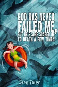 God Has Never Failed Me, But...: He's Sure Scared Me to Death a Few Times