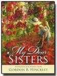 My Dear Sisters: Inspiration for Women from Gordon B. Hinckley