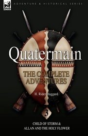 Quatermain: the Complete Adventures: 3-Child of Storm & Allan and the Holy Flower (Quartermain)