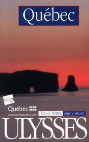 Ulysses Quebec: Travel Better, Enjoy More (Ulysses Travel Guide Quebec)