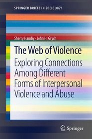The Web of Violence: Exploring Connections Among Different Forms of Interpersonal Violence and Abuse (SpringerBriefs in Sociology)