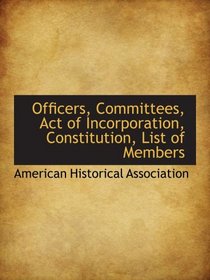 Officers, Committees, Act of Incorporation, Constitution, List of Members