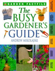 The Busy Gardener's Guide (Time-Life Garden Factfiles)