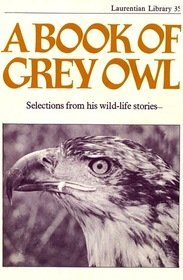 A Book of Grey Owl: Selections From His Wild-life Stories