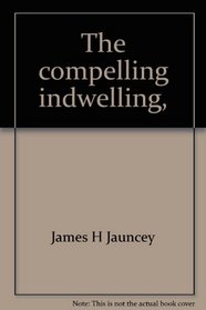 The compelling indwelling,
