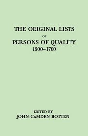 The Original Lists of Persons of Quality Who Went from Great Britain to the American Plantations, 1600-1700: Localities Where They Formerly Lived in the ... Embarked and Other Interesting Particulars