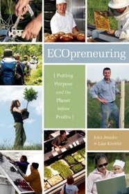 Ecopreneuring: Putting Purpose and the Planet Before Profits