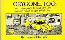 Orygone, too: Or, A nice place to visit but you wouldn't want to get stuck there