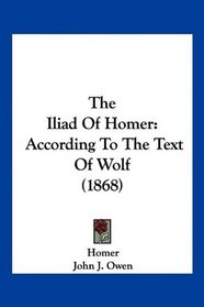 The Iliad Of Homer: According To The Text Of Wolf (1868)