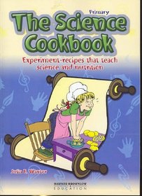 The Science Cookbook: Experiment-recipes That Teach Science and Nutrition