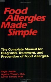 Food Allergies Made Simple: The Complete Manual for Diagnosis, Treatment and Prevention of Food Allergies