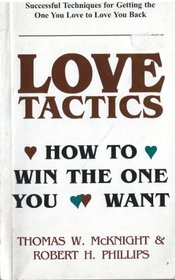 Love Tactics : How to Win the One You Want