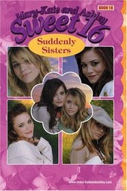 Mary-Kate  Ashley Sweet 16 #18: Suddenly Sisters : (Suddenly Sisters) (Mary-Kate and Ashley Sweet 16)
