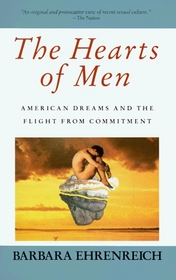 The Hearts of Men : American Dreams and the Flight from Commitment