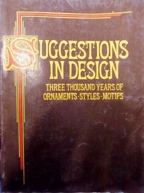 Suggestions in design: Three thousand years of ornaments, styles, motifs