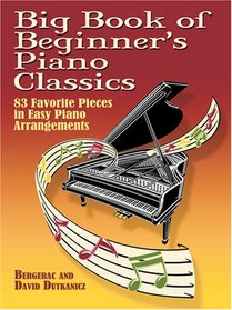 Big Book of Beginner's Piano Classics: 83 Favorite Pieces in Easy Piano Arrangements (Big Book Of... (Dover Publications))