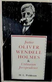 Justice Oliver Wendell Holmes and Utilitarian Jurisprudence